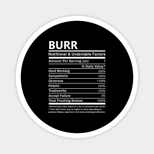 Burr Name T Shirt - Burr Nutritional and Undeniable Name Factors Gift Item Tee Magnet by nikitak4um